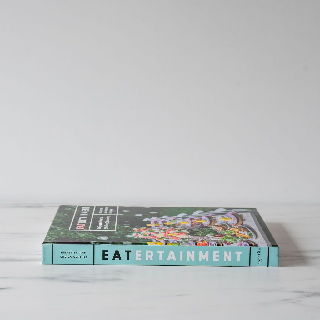 "Eatertainment: Recipes And Ideas For Effortless Entertaining" by Sebastien Centner & Sheila Centner BOOKS - cookbook Penguin Random House