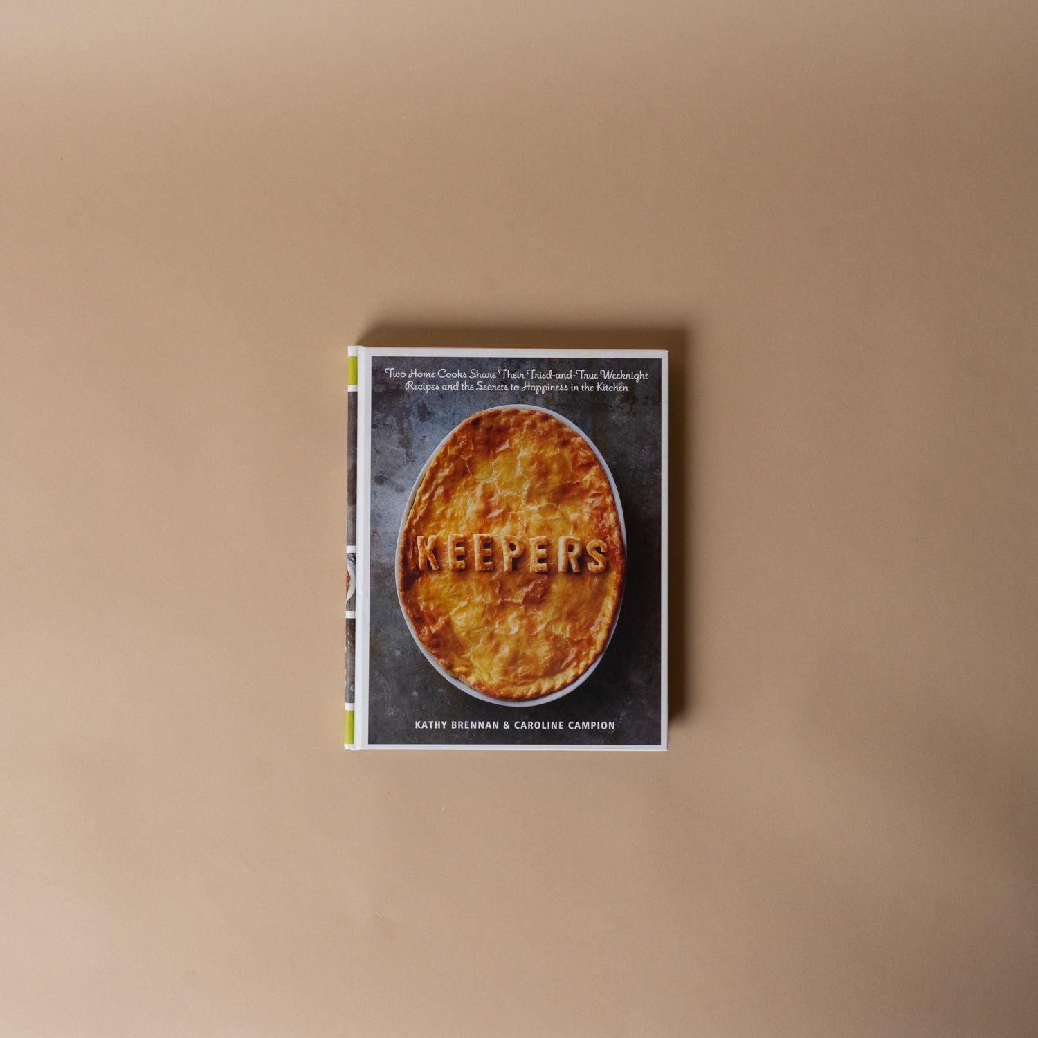 "Keepers: Two Home Cooks Share Their Tried-and-True Weeknight Recipes and the Secrets to Happiness in the Kitchen: A Cookbook" by Kathy Brennan & Caroline Campion BOOKS - cookbook Penguin Random House