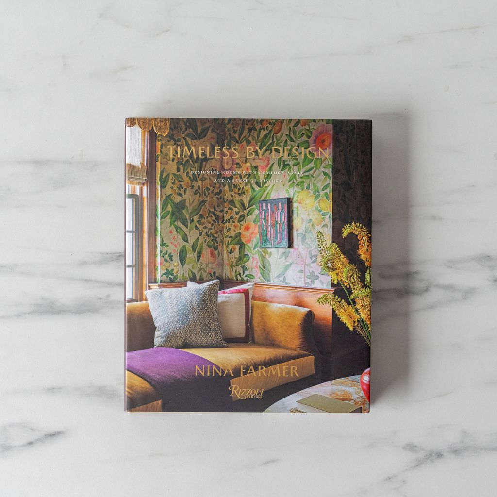 "Timeless by Design: Designing Rooms with Comfort, Style, and a Sense of History" by Nina Farmer