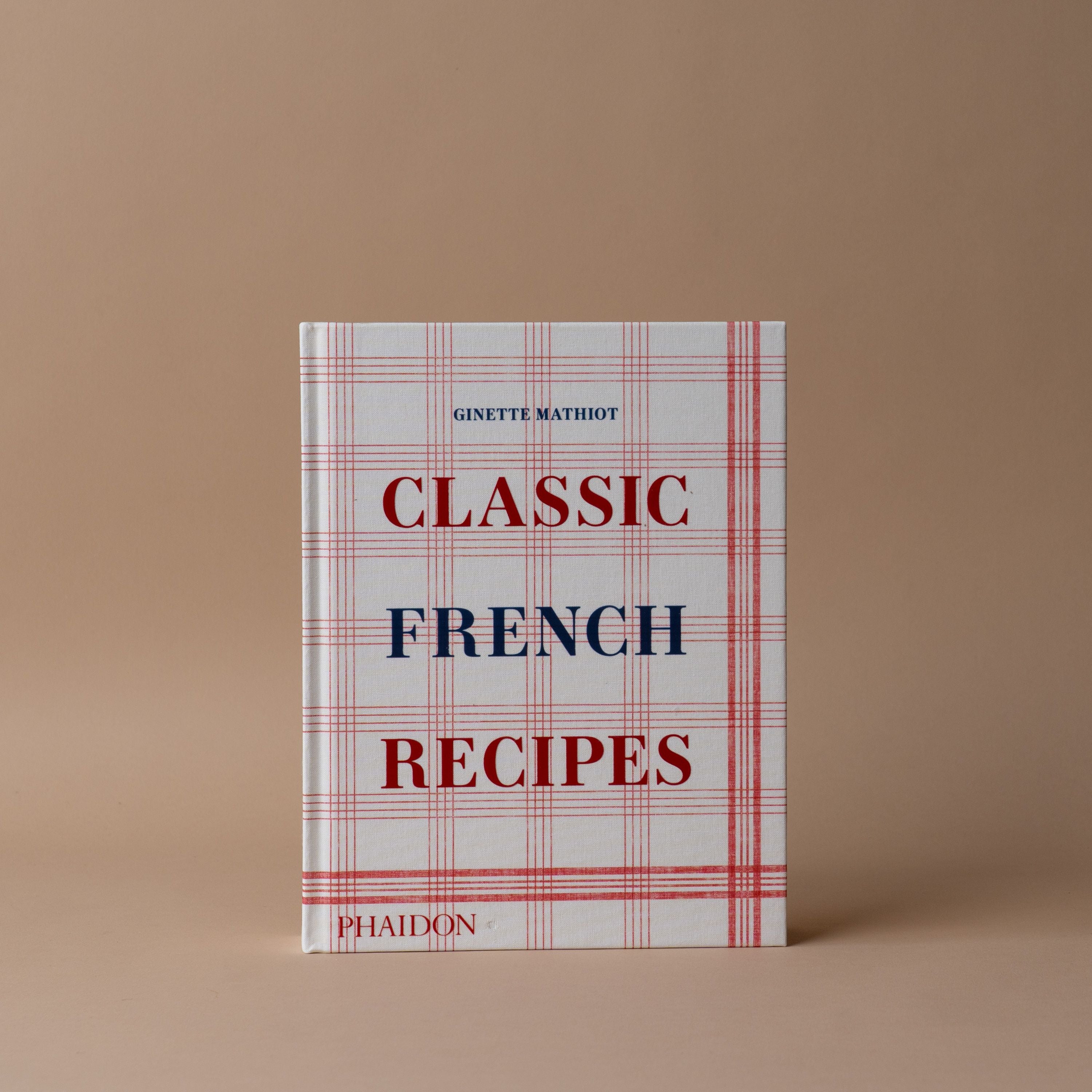"Classic French Recipes" by Ginette Mathiot BOOKS - cookbook Hachette Book Group