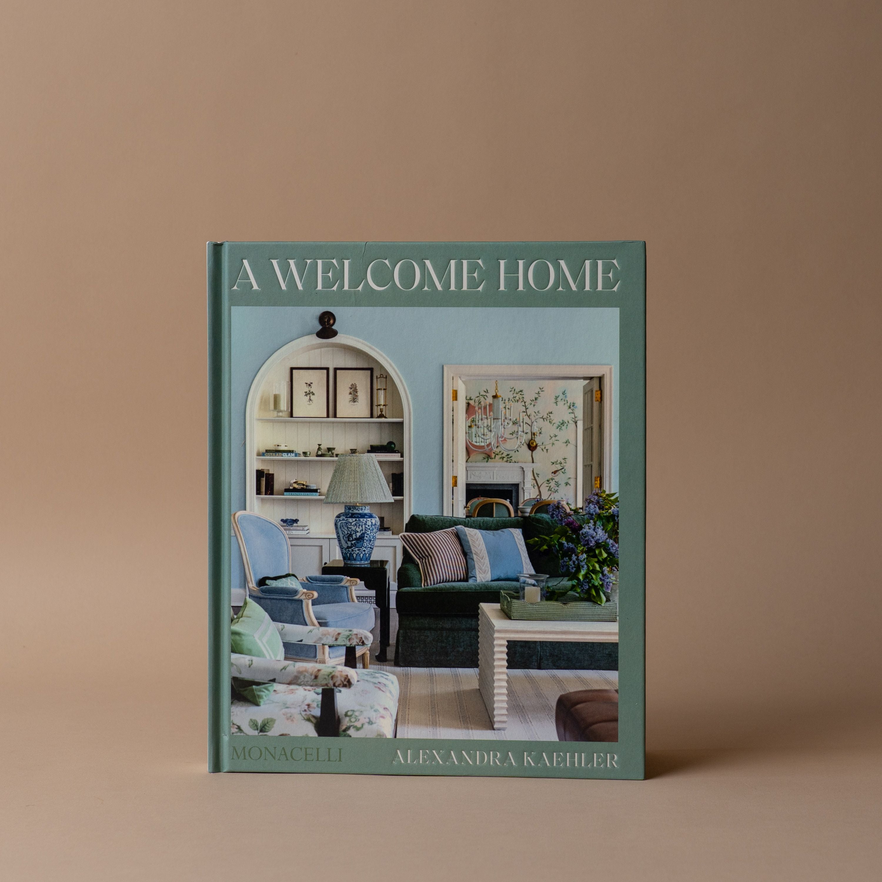 "A Welcome Home: Inviting Interiors" by Alexandra Kaehler , Hadley Keller BOOKS - design Hachette Book Group